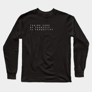 taking care of yourself is productive ( white writting ) Long Sleeve T-Shirt